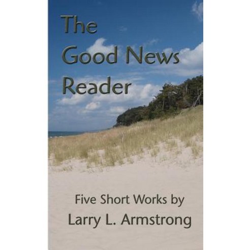 The Good News Reader: Five Short Works Paperback, Faithprobe Publications