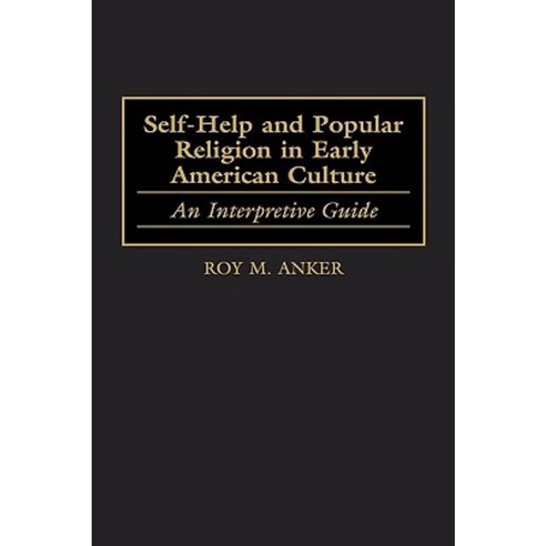 Self-Help and Popular Religion in Early American Culture: An Interpretive Guide Hardcover, Greenwood Press