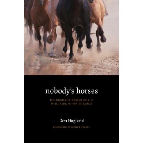 Nobody''s Horses: The Dramatic Rescue of the Wild Herd of White Sands Paperback, Bison Books