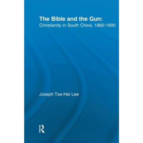 The Bible and the Gun: Christianity in South China 1860-1900 Paperback, Routledge