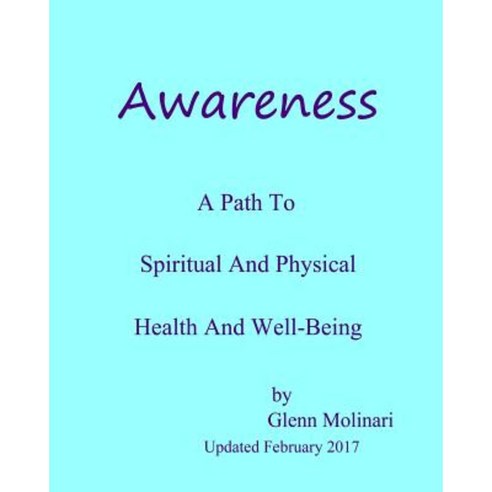 Awareness - A Path to Spiritual and Physical Health and Well-Being Paperback, Glenn Molinari