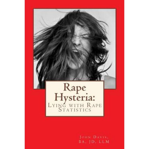 Rape Hysteria: Lying with Rape Statistics Paperback, Createspace