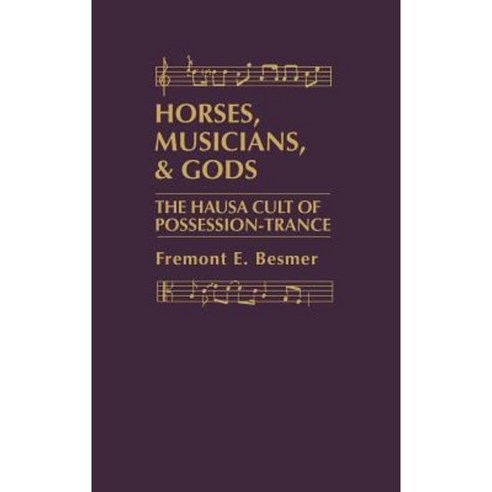 Horses Musicians and Gods: The Hausa Cult of Possession-Trance Hardcover, Praeger