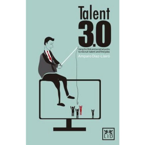 Talent 3.0: Using the Web and Social Networks to Recruit Talent and Find Jobs Paperback, Lid Editorial Empresarial
