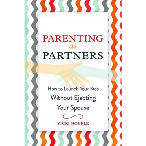 Parenting as Partners: How to Launch Your Kids Without Ejecting Your Spouse Paperback, Routledge