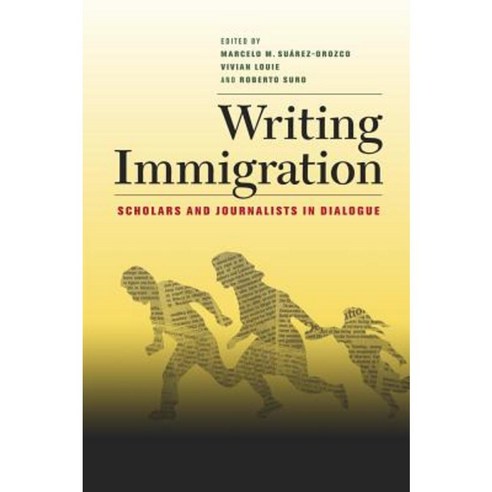 Writing Immigration: Scholars and Journalists in Dialogue Paperback, University of California Press