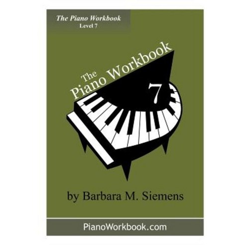 The Piano Workbook - Level 7: A Resource and Guide for Students in Ten Levels Paperback, Barbara Siemens