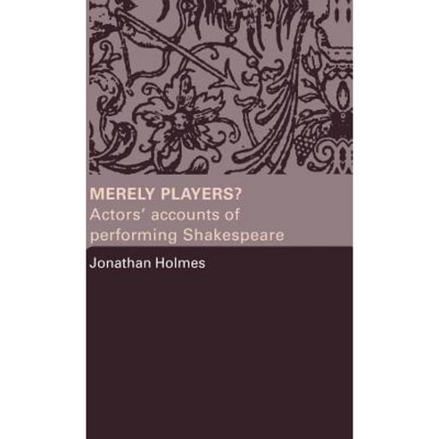 Merely Players?: Actors'' Accounts of Performing Shakespeare Hardcover, Routledge