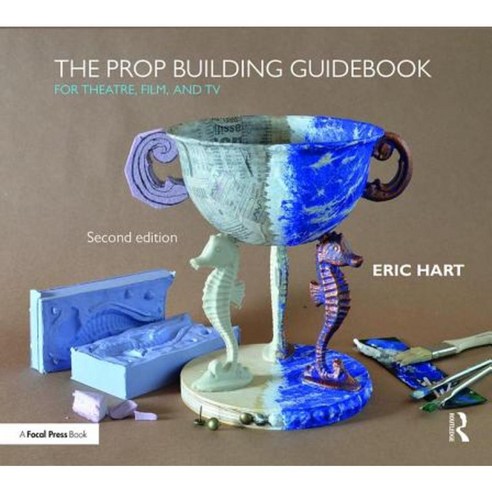 The Prop Building Guidebook: For Theatre Film and TV Hardcover, Focal Press