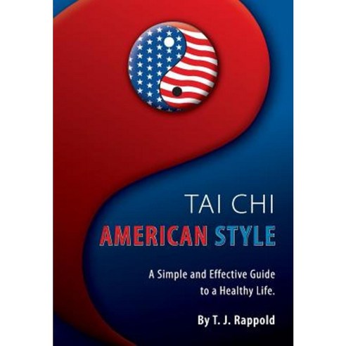 Tai Chi American Style: A Simple and Effective Guide to a Healthy Life Paperback, Createspace