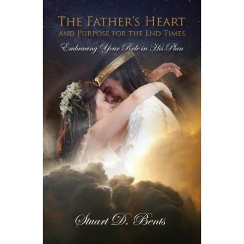 The Father''s Heart and Purpose for the End Times: Embracing Your Role in His Plan Paperback, Lion Gear LLC
