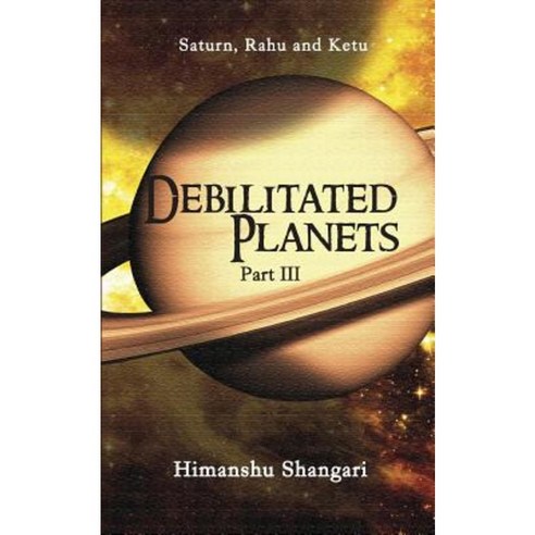 Debilitated Planets - Part III: Saturn Rahu and Ketu Paperback, Notion Press