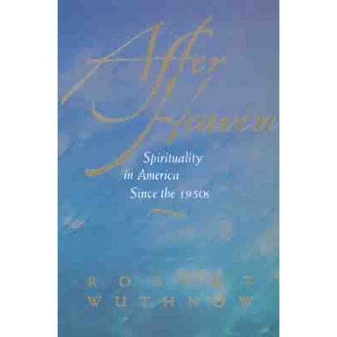After Heaven: Spirituality in America Since the 1950''s Paperback, University of California Press