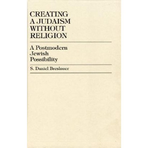 Creating a Judaism Without Religion: A Postmodern Jewish Possibility Hardcover, Upa