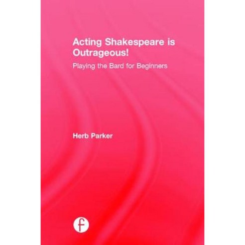 Acting Shakespeare Is Outrageous!: Playing the Bard for Beginners Hardcover, Focal Press