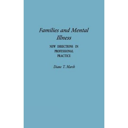 Families and Mental Illness: New Directions in Professional Practice Hardcover, Praeger