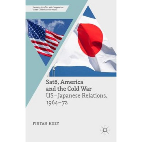 SAT&#333; America and the Cold War: Us-Japanese Relations 1964-72 Hardcover, Palgrave MacMillan