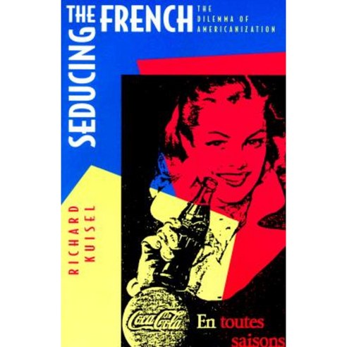 Seducing the French: Dilemma of Americanization Paperback, University of California Press