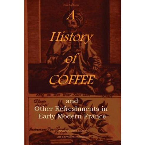 A History of Coffee: And Other Refreshments in Early Modern France Paperback, Createspace