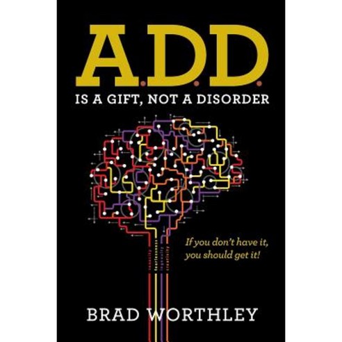 A.D.D. Is a Gift Not a Disorder: If You Don''t Have It You Should Get It! Paperback, Genesis Publishing