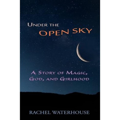 Under the Open Sky: A Story of Magic God and Girlhood Paperback, Mercury Heartlink