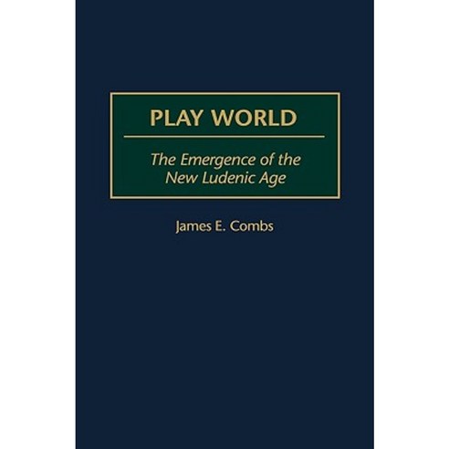 Play World: The Emergence of the New Ludenic Age Hardcover, Praeger Publishers
