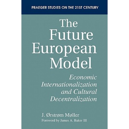 The Future European Model: Economic Internationalization and Cultural Decentralization Paperback, Praeger Publishers