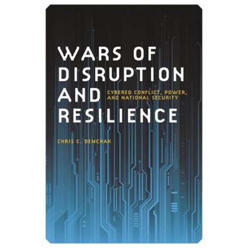 Wars of Disruption and Resilience: Cybered Conflict Power and National Security Hardcover, University of Georgia Press