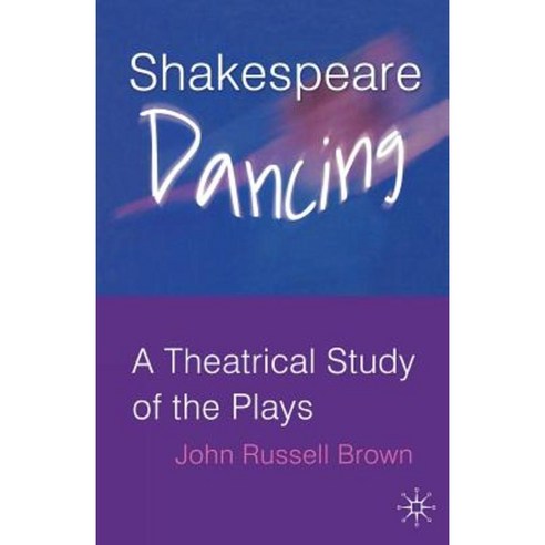 Shakespeare Dancing: A Theatrical Study of the Plays Paperback, Palgrave