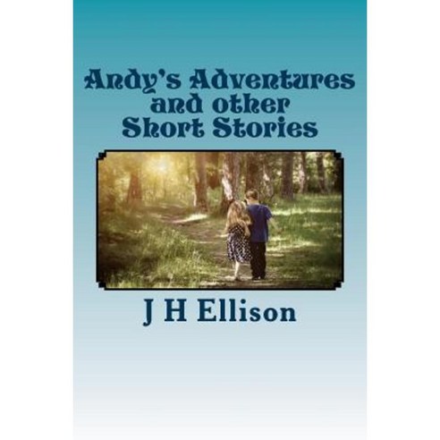 Andy''s Adventures and Other Short Stories Paperback, Createspace