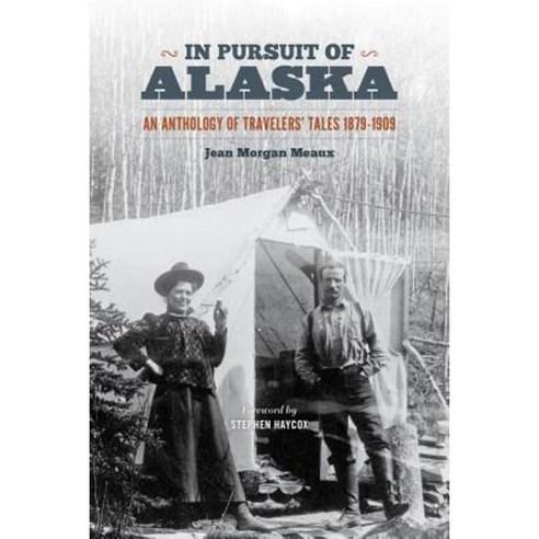 In Pursuit of Alaska: An Anthology of Travelers'' Tales 1879-1909 Paperback, University of Washington Press