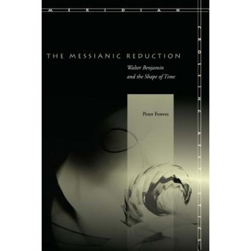 The Messianic Reduction: Walter Benjamin and the Shape of Time Paperback, Stanford University Press