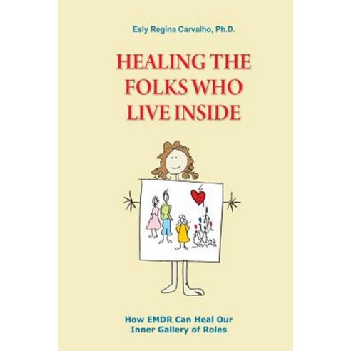 Healing the Folks Who Live Inside: How Emdr Can Heal Our Inner Gallery of Roles Paperback, Emdr Treinamento E Consultoria Ltda