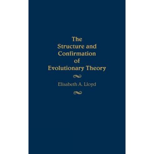 The Structure and Confirmation of Evolutionary Theory Hardcover, Greenwood