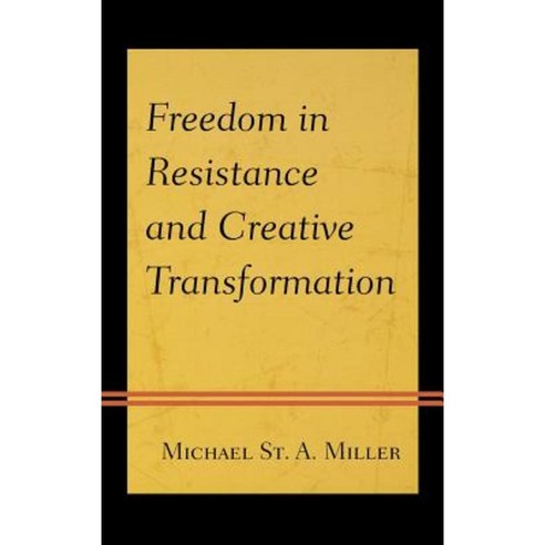 Freedom in Resistance and Creative Transformation Hardcover, Lexington Books