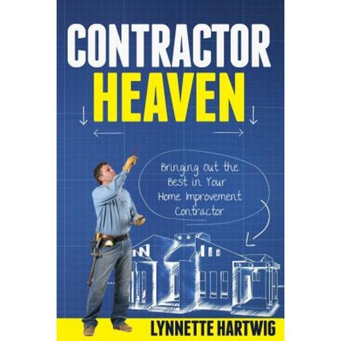 Contractor Heaven: Bringing Out the Best in Your Home Improvement Contractor Paperback, Current Tech