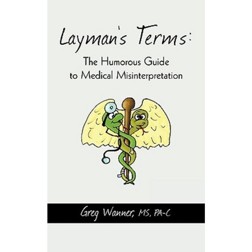 Layman''s Terms: The Humorous Guide to Medical Misinterpretation Paperback, iUniverse
