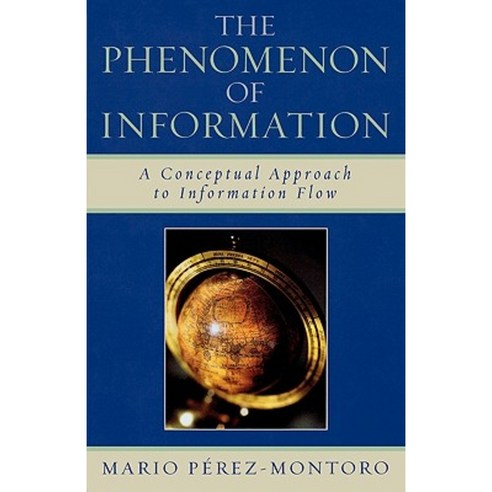 The Phenomenon of Information: A Conceptual Approach to Information Flow Paperback, Scarecrow Press