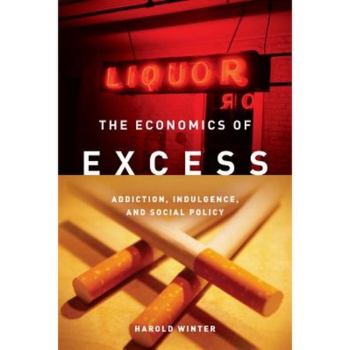 The Economics of Excess: Addiction Indulgence and Social Policy Paperback, Stanford University Press