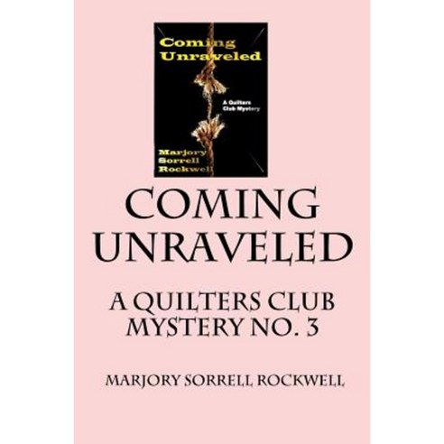 Coming Unraveled: A Quilters Club Mystery No. 3 Paperback, Createspace