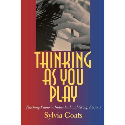 Thinking as You Play: Teaching Piano in Individual and Group Lessons Paperback, Indiana University Press