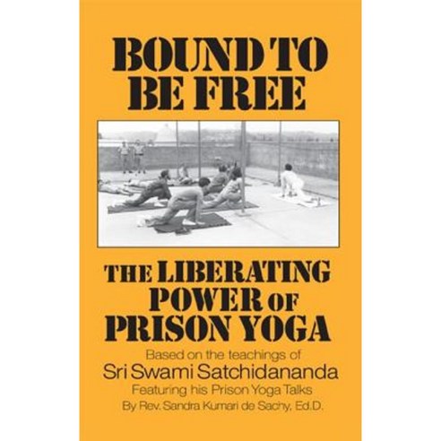 Bound to Be Free: The Liberating Power of Prison Yoga Paperback, Integral Yoga Publications