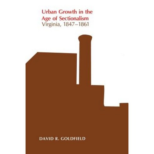 Urban Growth in the Age of Sectionalism: Virginia 1847-1861 Paperback, Louisiana State University Press