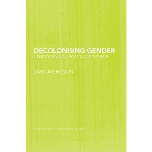 Decolonising Gender: Literature and a Poetics of the Real Paperback, Routledge