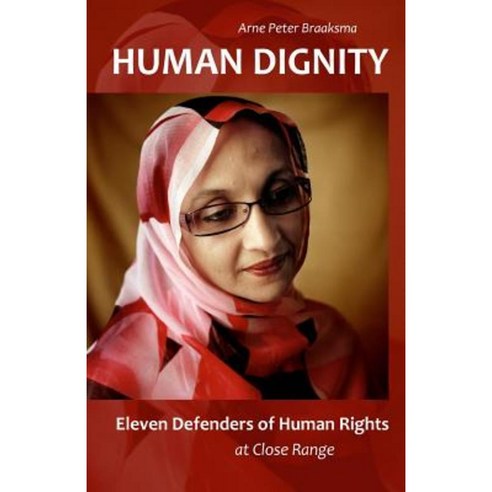 Human Dignity: Eleven Defenders of Human Rights at Close Range Paperback, Pixelperfect Publications