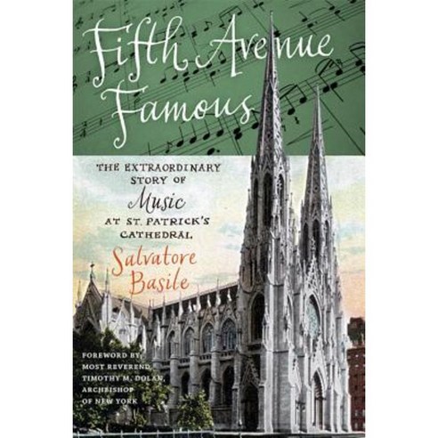 Fifth Avenue Famous: The Extraordinary Story of Music at St. Patrick''s Cathedral Paperback, Fordham University Press