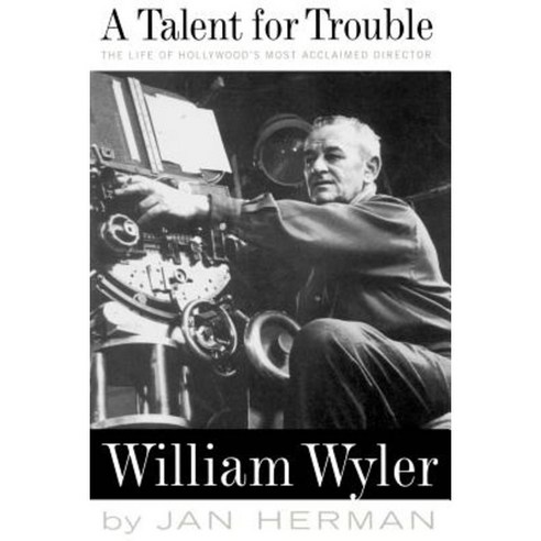 A Talent for Trouble: The Life of Hollywood''s Most Acclaimed Director William Wyler Paperback, Da Capo Press