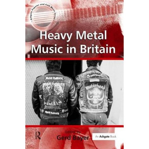 Heavy Metal Music in Britain Hardcover, Routledge