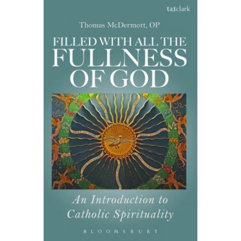 Filled with All the Fullness of God: An Introduction to Catholic Spirituality Paperback, Bloomsbury Publishing PLC