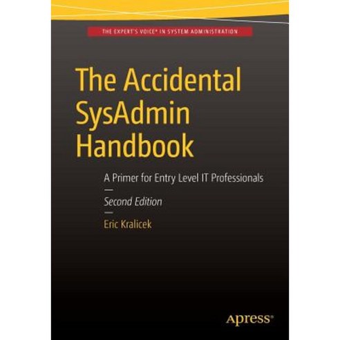 The Accidental Sysadmin Handbook: A Primer for Early Level It Professionals Paperback, Apress